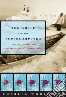 Whale And The Supercomputer libro in lingua di Wohlforth Charles P.