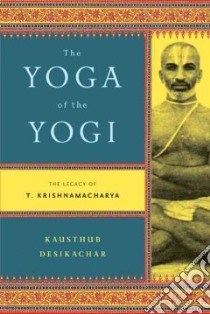 The Yoga of the Yogi libro in lingua di Desikachar Kausthub
