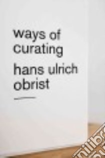 Ways of Curating libro in lingua di Obrist Hans Ulrich, Raza Asad (CON)