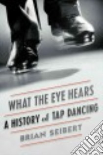 What the Eye Hears libro in lingua di Seibert Brian