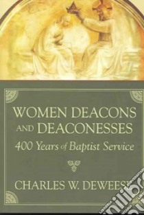 Women Deacons And Deaconesses libro in lingua di Deweese Charles W.