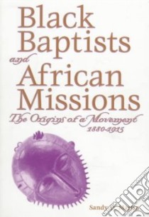 Black Baptists and African Missions libro in lingua di Martin Sandy Dwayne