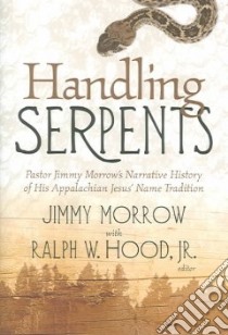 Handling Serpents libro in lingua di MORROW Jimmy, Hood Ralph W. Jr. (EDT), Hood Ralph W. Jr.