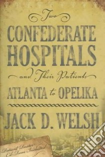 Two Confederate Hospitals and Their Patients libro in lingua di Welsh Jack D.