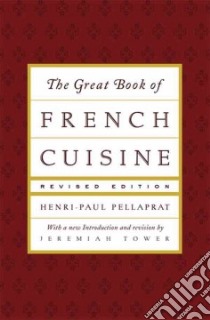 The Great Book of French Cuisine libro in lingua di Pellaprat Henri-Paul, Tower Jeremiah (INT), Tower Jeremiah