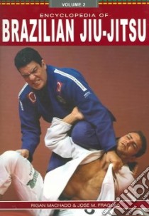 Encyclopedia of Brazilian Jiu Jitsu libro in lingua di Machado Rigan, Fraguas Jose M.