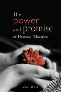 The Power And Promise Of Humane Education libro in lingua di Weil Zoe