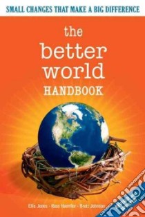 Better World Handbook libro in lingua di Jones Ellis, Haenfler Ross, Johnson Brett