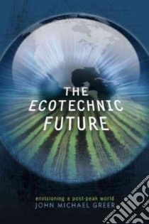 The Ecotechnic Future libro in lingua di Greer John Michael