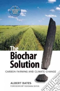 The Biochar Solution libro in lingua di Bates Albert, Shiva Vandana (FRW)