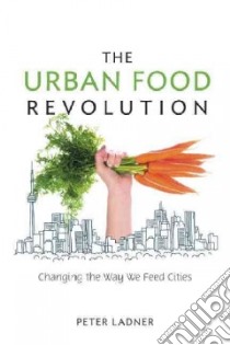 The Urban Food Revolution libro in lingua di Ladner Peter