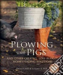 Plowing With Pigs libro in lingua di Will Oscar H. III, Will Karen K.