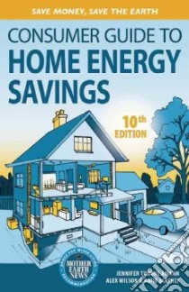 Consumer Guide to Home Energy Savings libro in lingua di Amann Jennifer Thorne, Wilson Alex, Ackerly Katie