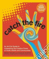 Catch the Fire libro in lingua di Taylor Peggy, Murphy Charlie