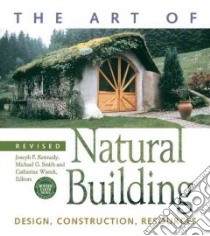 The Art of Natural Building libro in lingua di Kennedy Joseph F. (EDT), Smith Michael G. (EDT), Wanek Catherine (EDT)