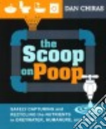 The Scoop on Poop libro in lingua di Chiras Dan Ph.D., Chiras Forrest (ILT)