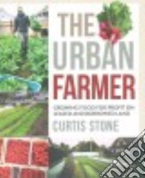 The Urban Farmer libro in lingua di Stone Curtis
