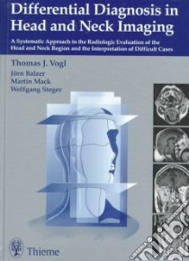Differential Diagnosis in Head and Neck Imaging libro in lingua di Vogl Thomas, Balzer Jorn, Mack Martin, Steger Wolfgang, Telger Terry G. (TRN)