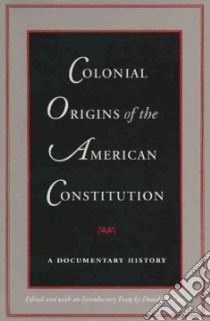 Colonial Origins of the American Constitution libro in lingua di Lutz Donald S. (EDT)