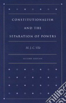 Constitutionalism and the Separation of Powers libro in lingua di Vile M. J. C.