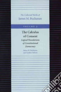 The Calculus of Consent libro in lingua di Buchanan James M., Tullock Gordon