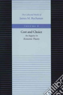 Cost and Choice libro in lingua di Buchanan James M.