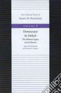 Democracy in Deficit libro in lingua di Buchanan James M., Wagner Richard E.
