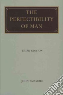 The Perfectibility of Man libro in lingua di Passmore John Arthur