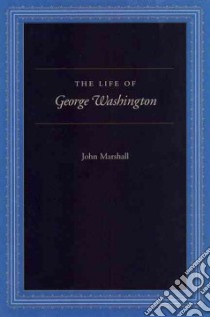 The Life of George Washington libro in lingua di Marshall John, Faulkner Robert K. (EDT), Carrese Paul (EDT)