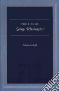 The Life of George Washington libro in lingua di Marshall John, Faulkner Robert K., Carrese Paul
