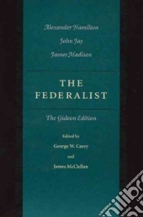 The Federalist Papers libro in lingua di Hamilton Alexander (EDT), Mcmclellan James, Madison James, Carey George Wescott (EDT), McClellan James (EDT)