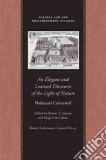An Elegant and Learned Discourse of the Light of Nature libro in lingua di Culverwel Nathanael, Greene Robert A. (EDT), MacCallum Hugh (EDT), Greene Robert A., MacCallum Hugh