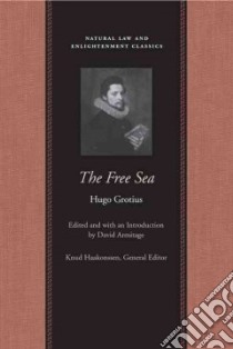 The Free Sea libro in lingua di Grotius Hugo, Hakluyt Richard (TRN), Welwood William (TRN), Armitage David (EDT)