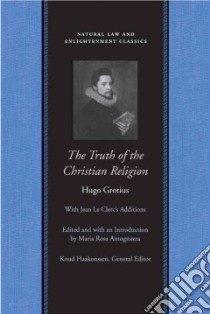 The Truth of Christian Religion libro in lingua di Grotius Hugo, Clarke John (TRN), Antognazza Maria Rosa (EDT)