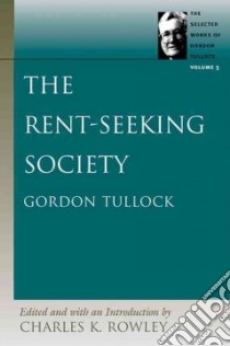 The Rent-Seeking Society libro in lingua di Tullock Gordon, Rowley Charles Kershaw (EDT), Rowley Charles Kershaw