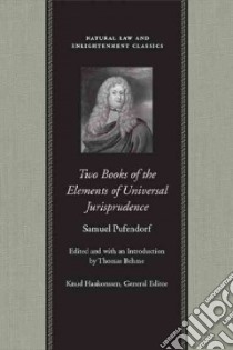 Two Books of the Elements of Universal Jurisprudence libro in lingua di Pufendorf Samuel, Oldfather William Abbott (TRN), Behme Thomas (EDT)