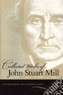 Collected Works of John Stuart Mill libro in lingua di Mill John Stuart