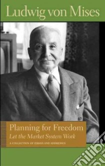 Planning For Freedom libro in lingua di Von Mises Ludwig, Greaves Bettina Bien (EDT)
