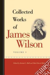 Collected Works of James Wilson libro in lingua di Hall Kermit L. (EDT), Hall Mark David (EDT), Garrison Maynard (COM)
