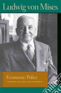 Economic Policy libro in lingua di Von Mises Ludwig, Greaves Bettina Bien (EDT)