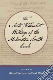 The Anti-Federalist Writings of the Melancton Smith Circle libro in lingua di Smith Melancton, Zuckert Michael P. (EDT), Webb Derek A. (EDT)