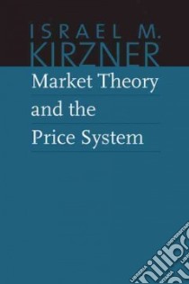 Market Theory and the Price System libro in lingua di Kirzner Israel M., Boettke Peter J. (EDT), Sautet Frederic E. (INT)