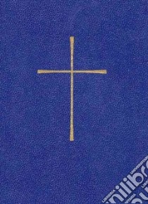 The Book of Common Prayer and Administration of the Sacraments and Other Rites and Ceremonies of the Church/Blue Leatherflex libro in lingua di Not Available (NA)