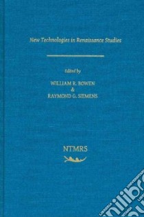 New Technologies and Renaissance Studies libro in lingua di Bowen William R. (EDT), Siemens Raymond G. (EDT)