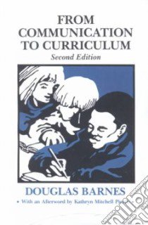 From Communication to Curriculum libro in lingua di Barnes Douglas
