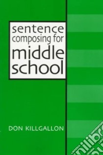 Sentence Composing for Middle School libro in lingua di Killgallon Don