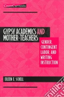 Gypsy Academics and Mother-Teachers libro in lingua di Schell Eileen E.