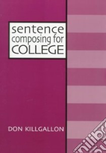 Sentence Composing for College libro in lingua di Killgallon Don