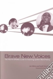 Brave New Voices libro in lingua di Weiss Jen, Herndon Scott, Youth Speaks (Organization), Morris Tracie