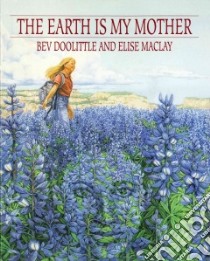 The Earth Is My Mother libro in lingua di Doolittle Bev, MacLay Elise